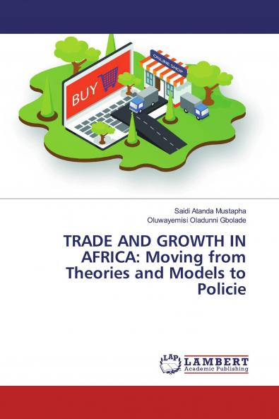 TRADE AND GROWTH IN AFRICA: Moving from Theories and Models to Policie