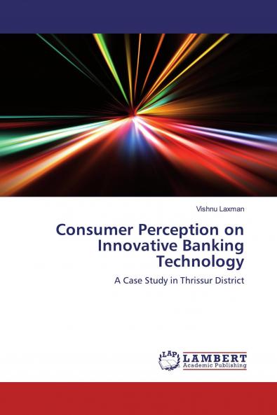 Consumer Perception on Innovative Banking Technology