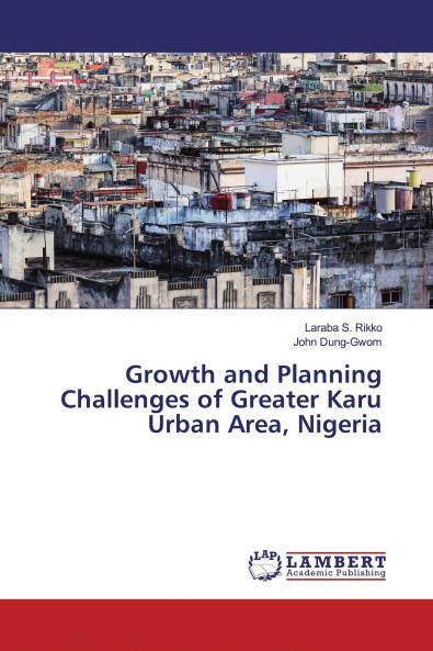 Growth and Planning Challenges of Greater Karu Urban Area Nigeria