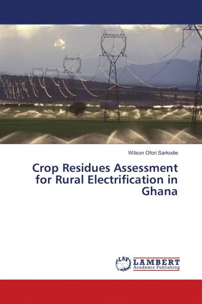 Crop Residues Assessment for Rural Electrification in Ghana