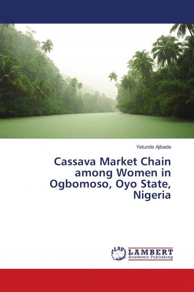 Cassava Market Chain among Women in Ogbomoso Oyo State Nigeria