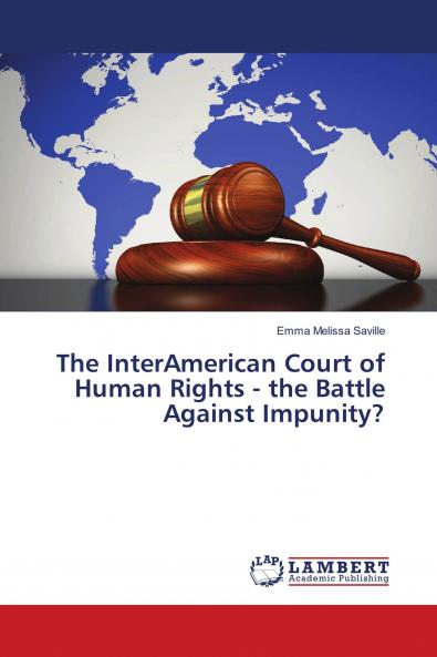 The InterAmerican Court of Human Rights - the Battle Against Impunity?