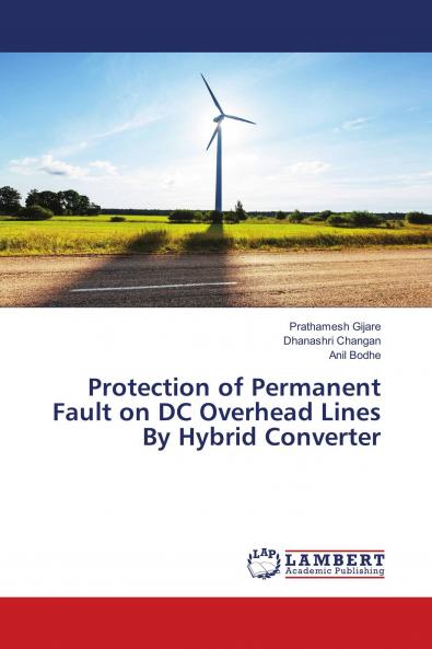 Protection of Permanent Fault on DC Overhead Lines By Hybrid Converter