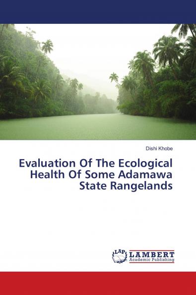 Evaluation Of The Ecological Health Of Some Adamawa State Rangelands