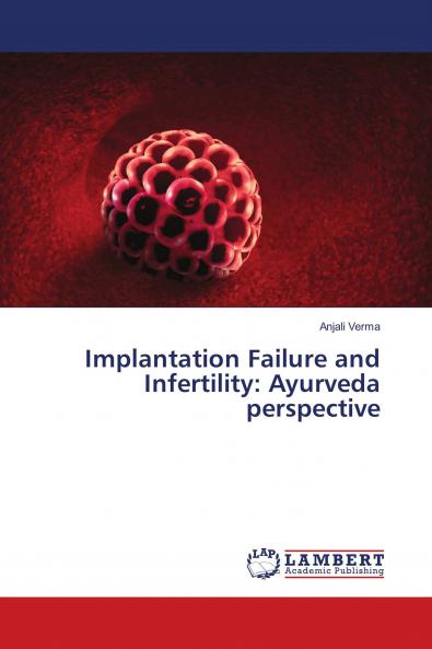 Implantation Failure and Infertility: Ayurveda perspective