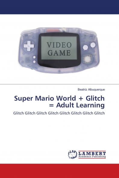 Super Mario World + Glitch = Adult Learning