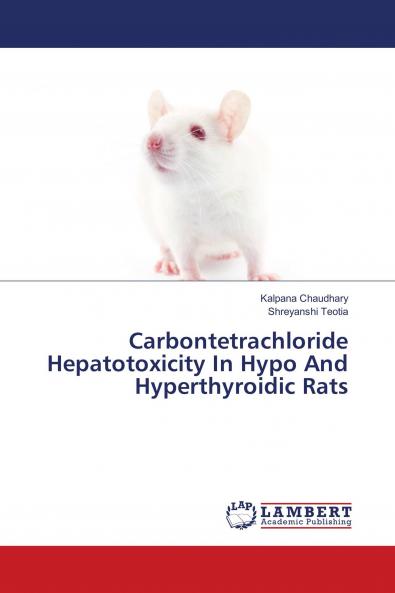 Carbontetrachloride Hepatotoxicity In Hypo And Hyperthyroidic Rats