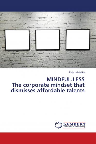 MINDFUL.LESS The corporate mindset that dismisses affordable talents