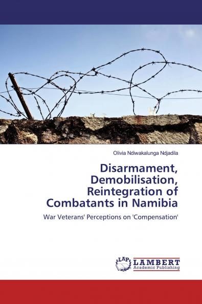 Disarmament Demobilisation Reintegration of Combatants in Namibia