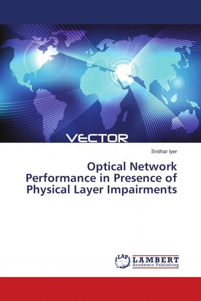 Optical Network Performance in Presence of Physical Layer Impairments