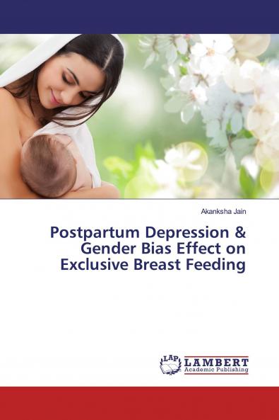 Postpartum Depression & Gender Bias Effect on Exclusive Breast Feeding