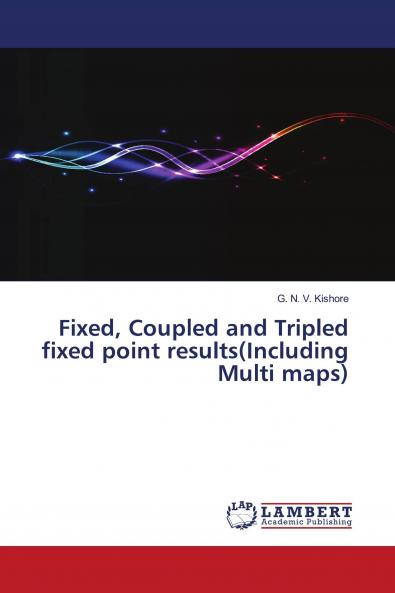 Fixed Coupled and Tripled fixed point results(Including Multi maps)