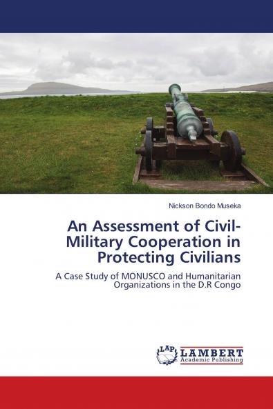 An Assessment of Civil-Military Cooperation in Protecting Civilians