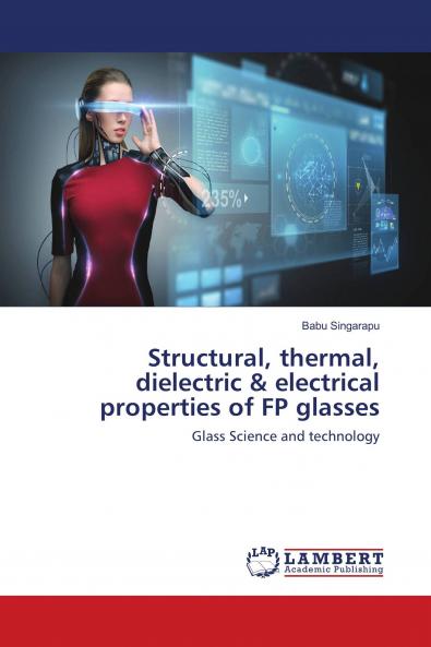 Structural thermal dielectric & electrical properties of FP glasses