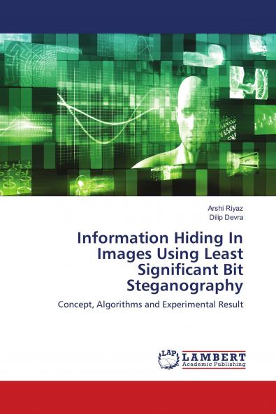 Information Hiding In Images Using Least Significant Bit Steganography