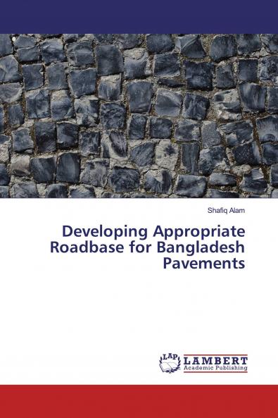 Developing Appropriate Roadbase for Bangladesh Pavements