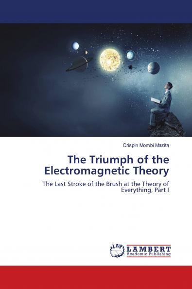 The Triumph of the Electromagnetic Theory