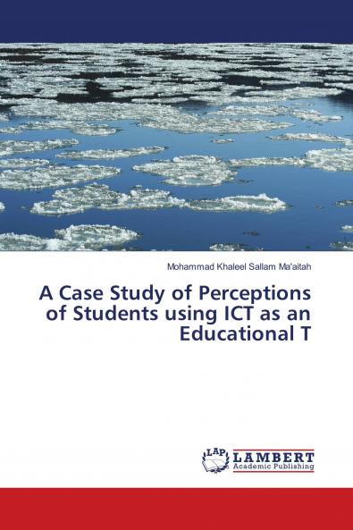 A Case Study of Perceptions of Students using ICT as an Educational T