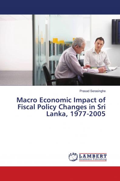 Macro Economic Impact of Fiscal Policy Changes in Sri Lanka 1977-2005