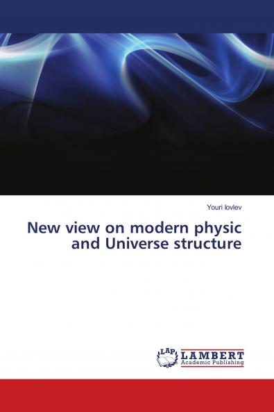 New view on modern physic and Universe structure
