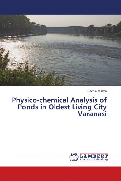 Physico-chemical Analysis of Ponds in Oldest Living City Varanasi