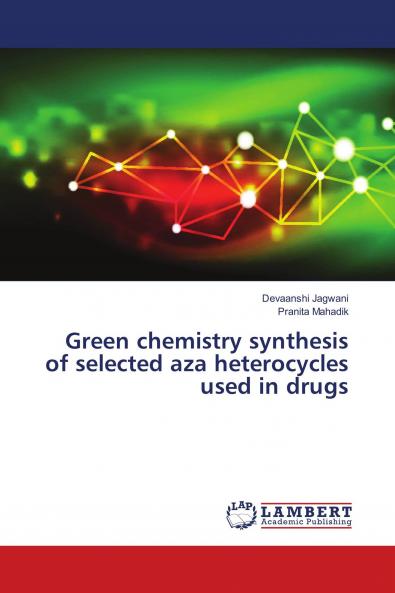 Green chemistry synthesis of selected aza heterocycles used in drugs