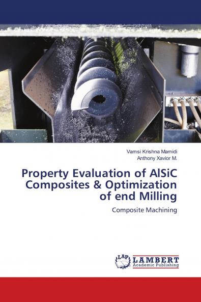Property Evaluation of AlSiC Composites & Optimization of end Milling