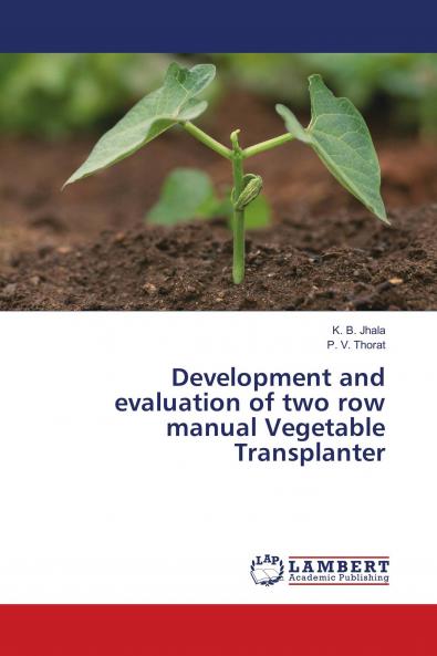 Development and evaluation of two row manual Vegetable Transplanter