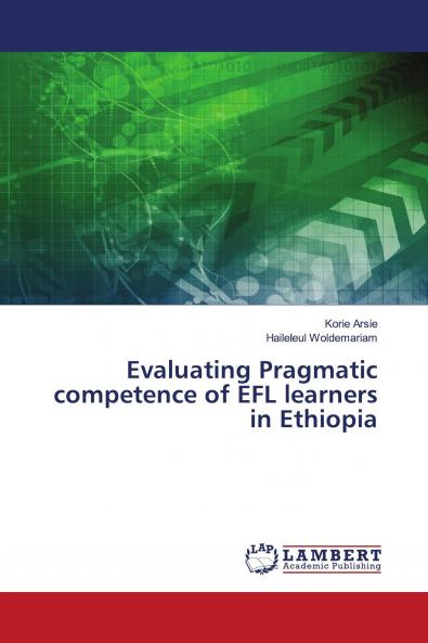 Evaluating Pragmatic competence of EFL learners in Ethiopia