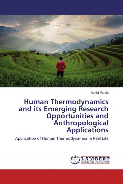 Human Thermodynamics and its Emerging Research Opportunities and Anthropological Applications