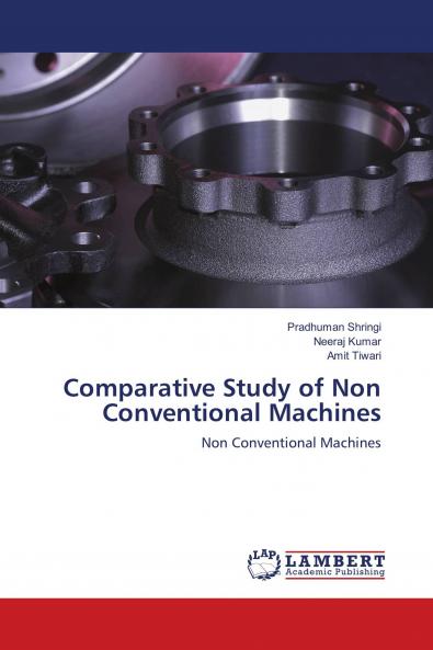 Comparative Study of Non Conventional Machines