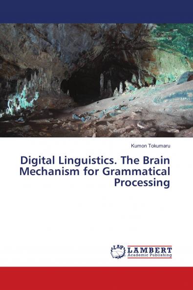Digital Linguistics. The Brain Mechanism for Grammatical Processing