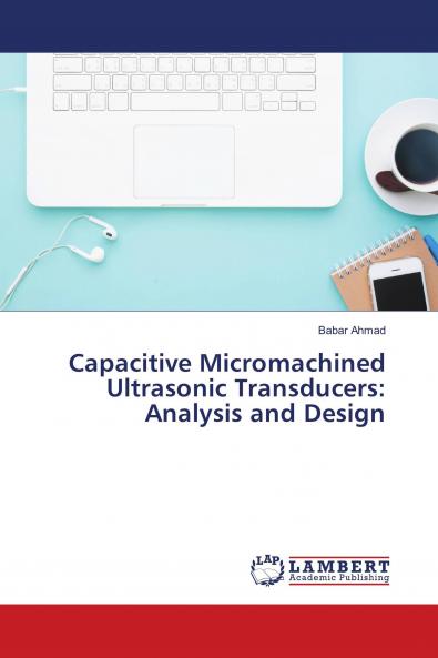 Capacitive Micromachined Ultrasonic Transducers: Analysis and Design