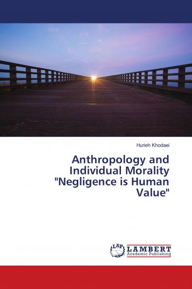Anthropology and Individual Morality Negligence is Human Value