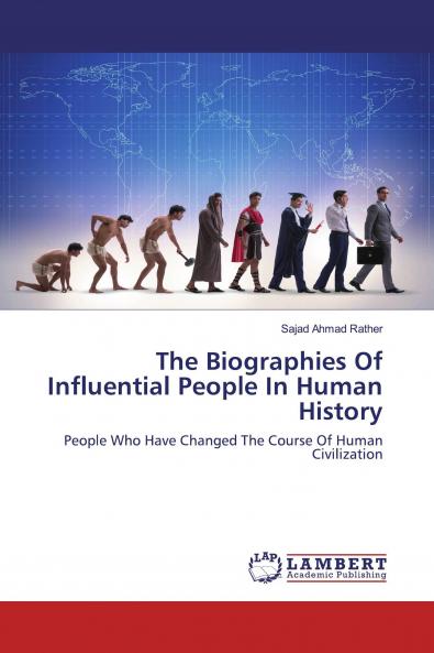 The Biographies Of Influential People In Human History