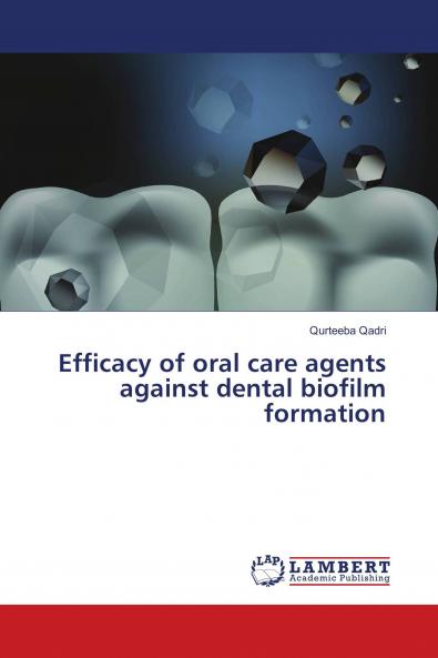 Efficacy of oral care agents against dental biofilm formation