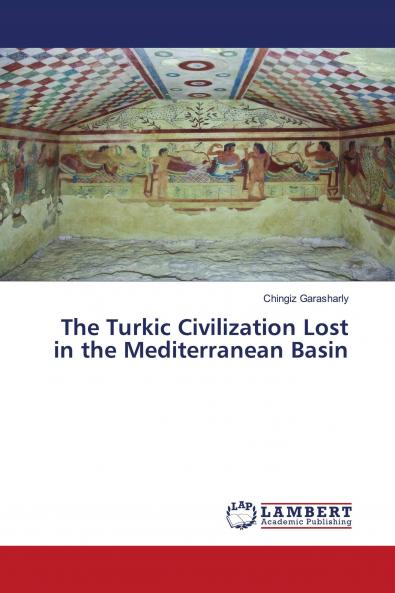 The Turkic Civilization Lost in the Mediterranean Basin