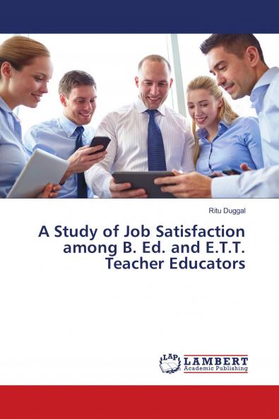 A Study of Job Satisfaction among B. Ed. and E.T.T. Teacher Educators