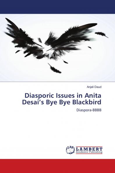 Diasporic Issues in Anita Desai���s Bye Bye Blackbird