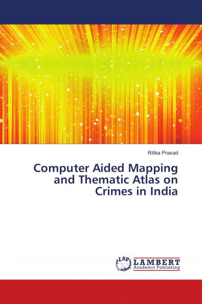 Computer Aided Mapping and Thematic Atlas on Crimes in India