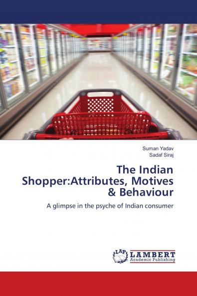The Indian Shopper:Attributes Motives & Behaviour