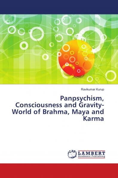 Panpsychism Consciousness and Gravity-World of Brahma Maya and Karma