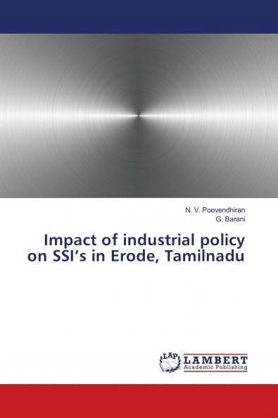 Impact of industrial policy on SSI���s in Erode Tamilnadu