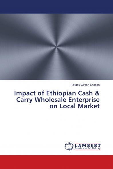 Impact of Ethiopian Cash & Carry Wholesale Enterprise on Local Market