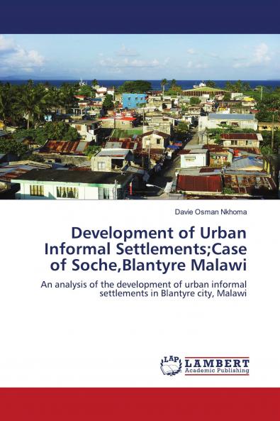 Development of Urban Informal Settlements;Case of SocheBlantyre Malawi