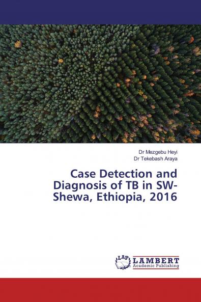 Case Detection and Diagnosis of TB in SW-Shewa Ethiopia 2016