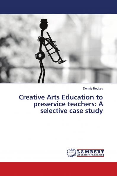 Creative Arts Education to preservice teachers: A selective case study
