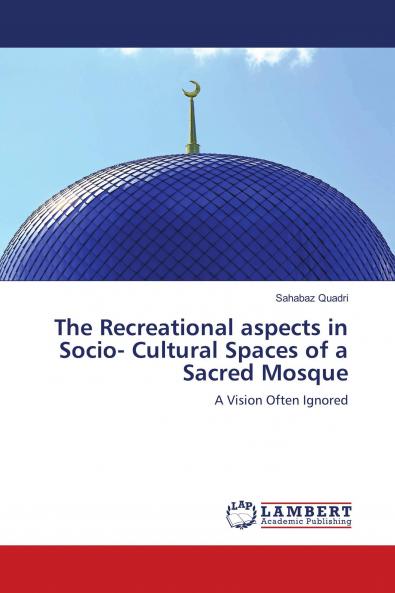 The Recreational aspects in Socio- Cultural Spaces of a Sacred Mosque