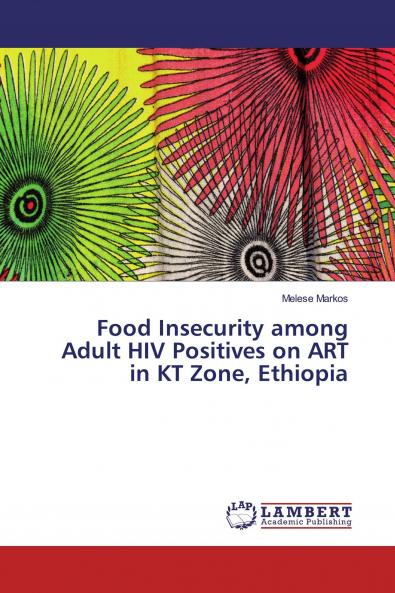 Food Insecurity among Adult HIV Positives on ART in KT Zone Ethiopia