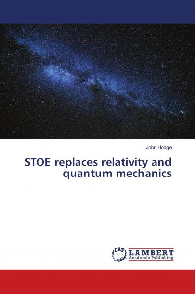 STOE replaces relativity and quantum mechanics